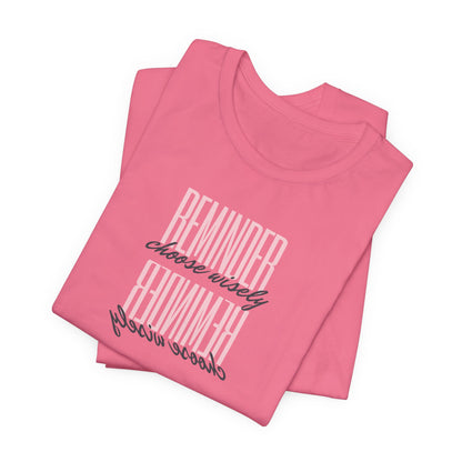 REMINDER: Choose Wisely T-Shirt