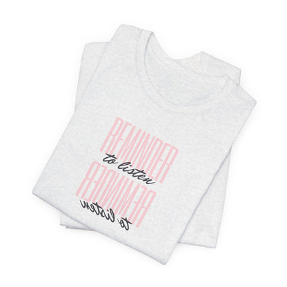 REMINDER: To Listen T-Shirt