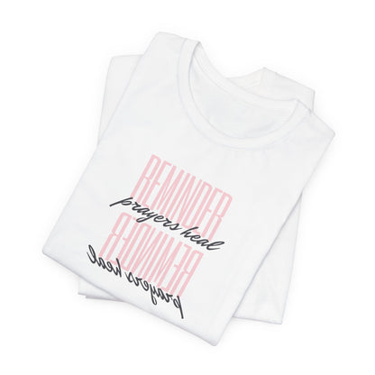 REMINDER: Prayers Heal T-Shirt
