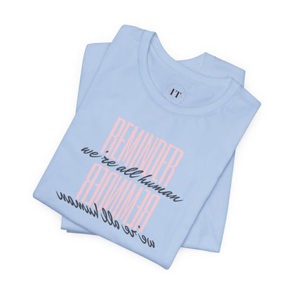 REMINDER: We're All Human T-Shirt