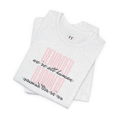 REMINDER: We're All Human T-Shirt