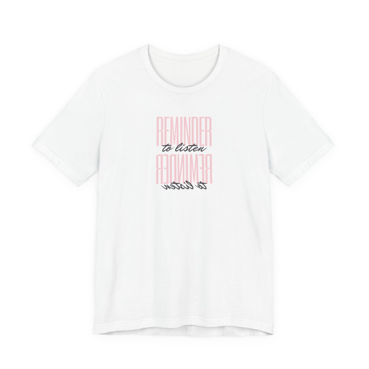 REMINDER: To Listen T-Shirt