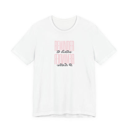 REMINDER: To Listen T-Shirt