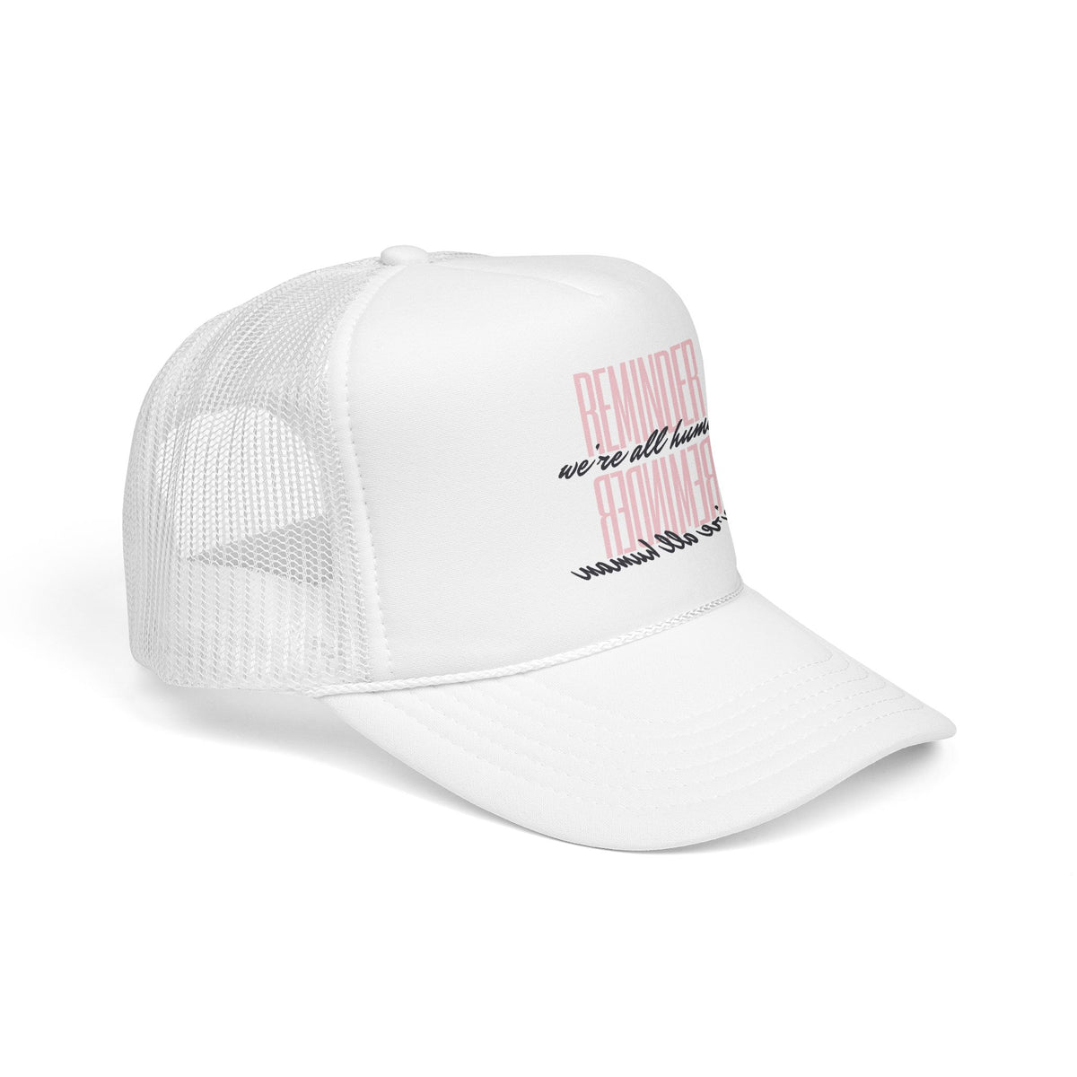 REMINDER:  We’re All Human - Foam Trucker Hat