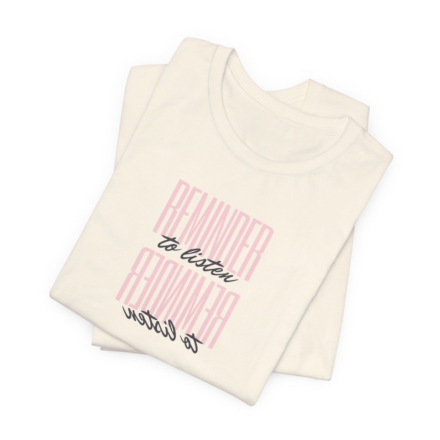 REMINDER: To Listen T-Shirt