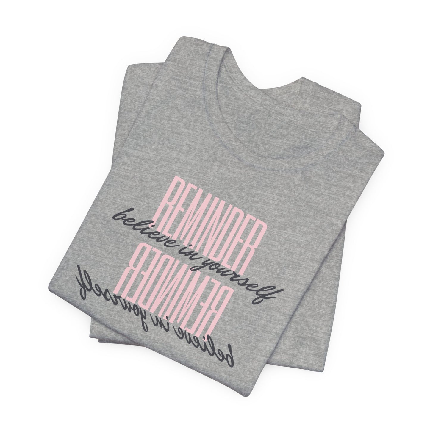 REMINDER: Believe in Yourself T-Shirt