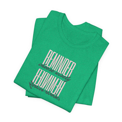 REMINDER: Choose Wisely T-Shirt