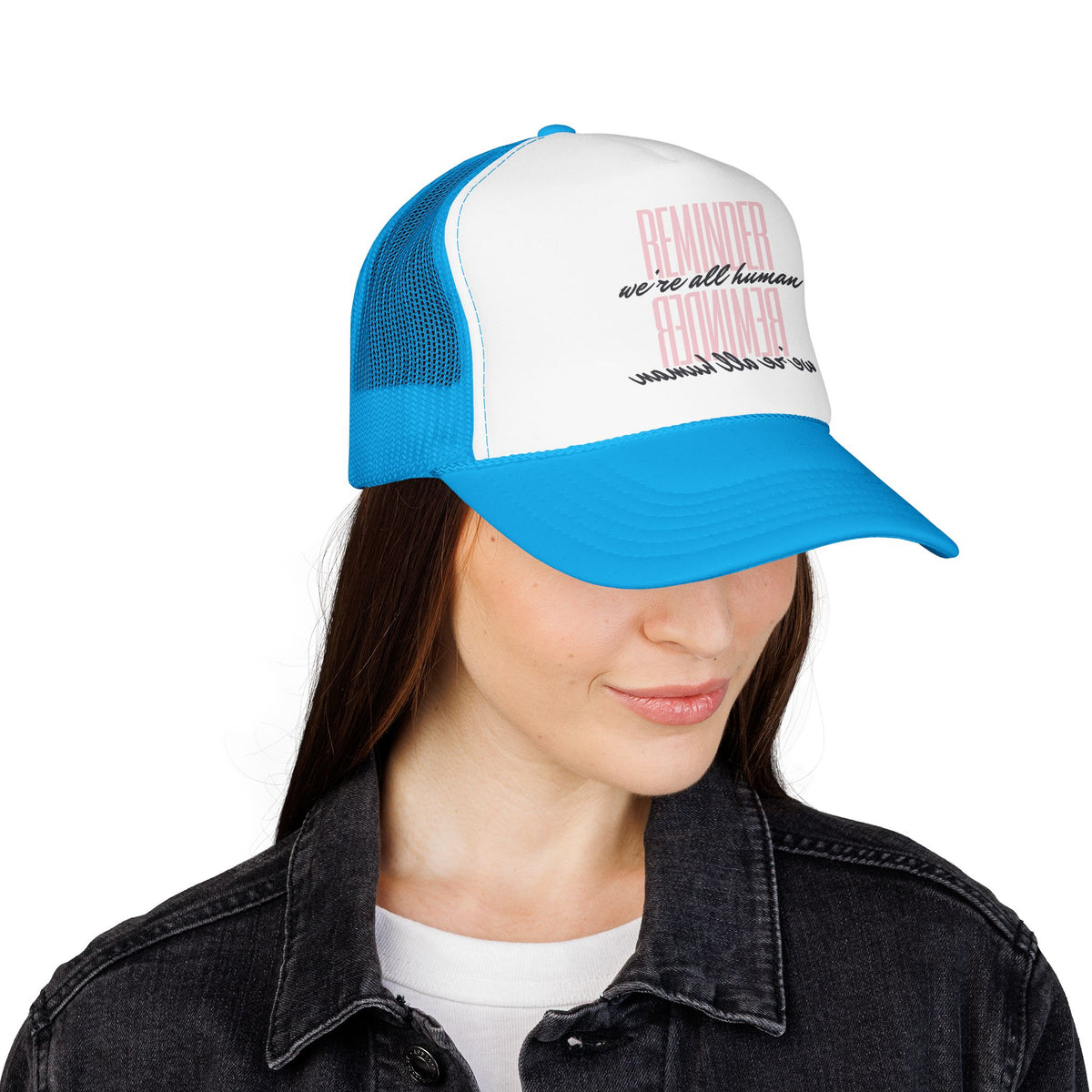REMINDER:  We’re All Human - Foam Trucker Hat