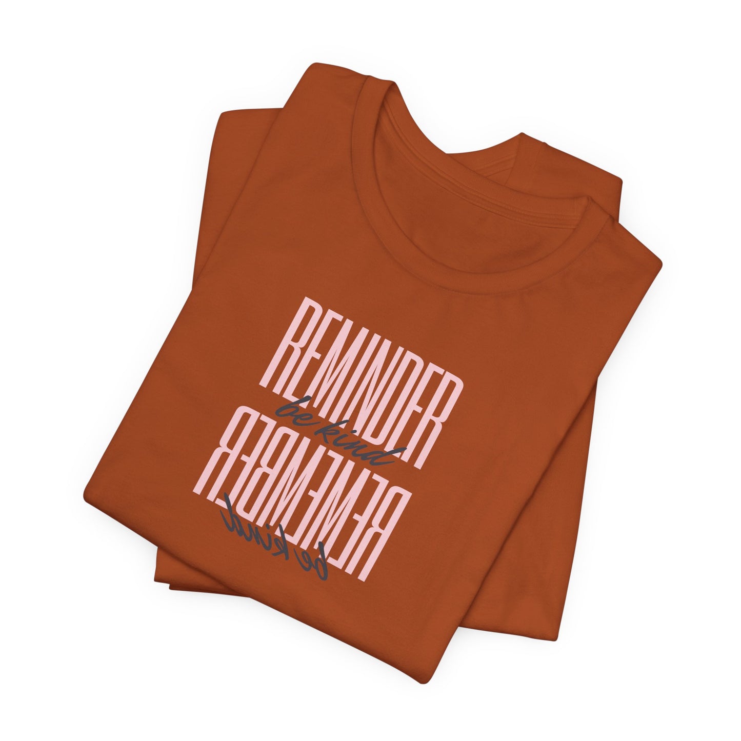REMINDER: Be Kind T-Shirt