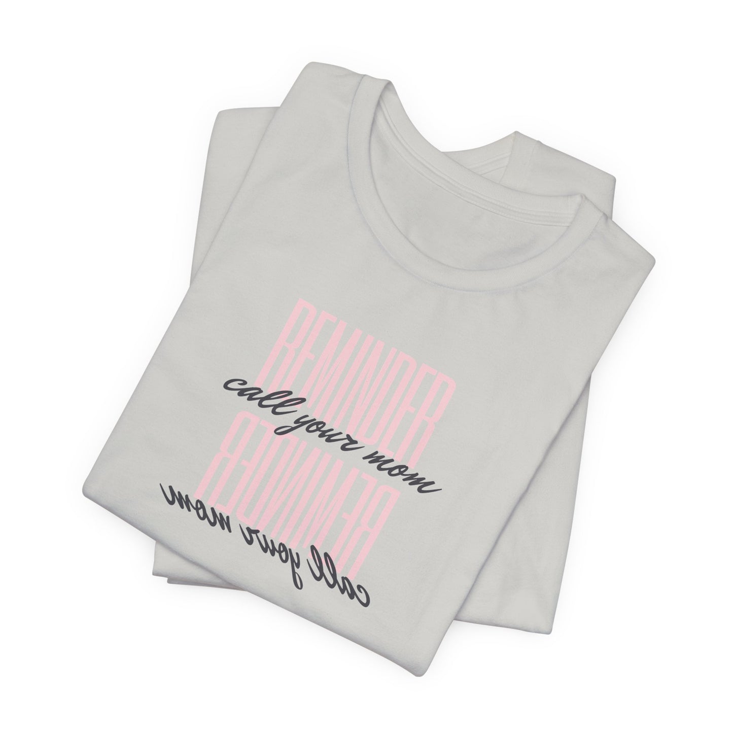 REMINDER: Call your Mom T-Shirt
