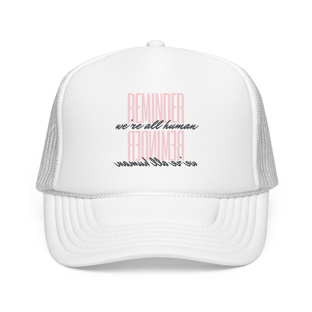 REMINDER:  We’re All Human - Foam Trucker Hat