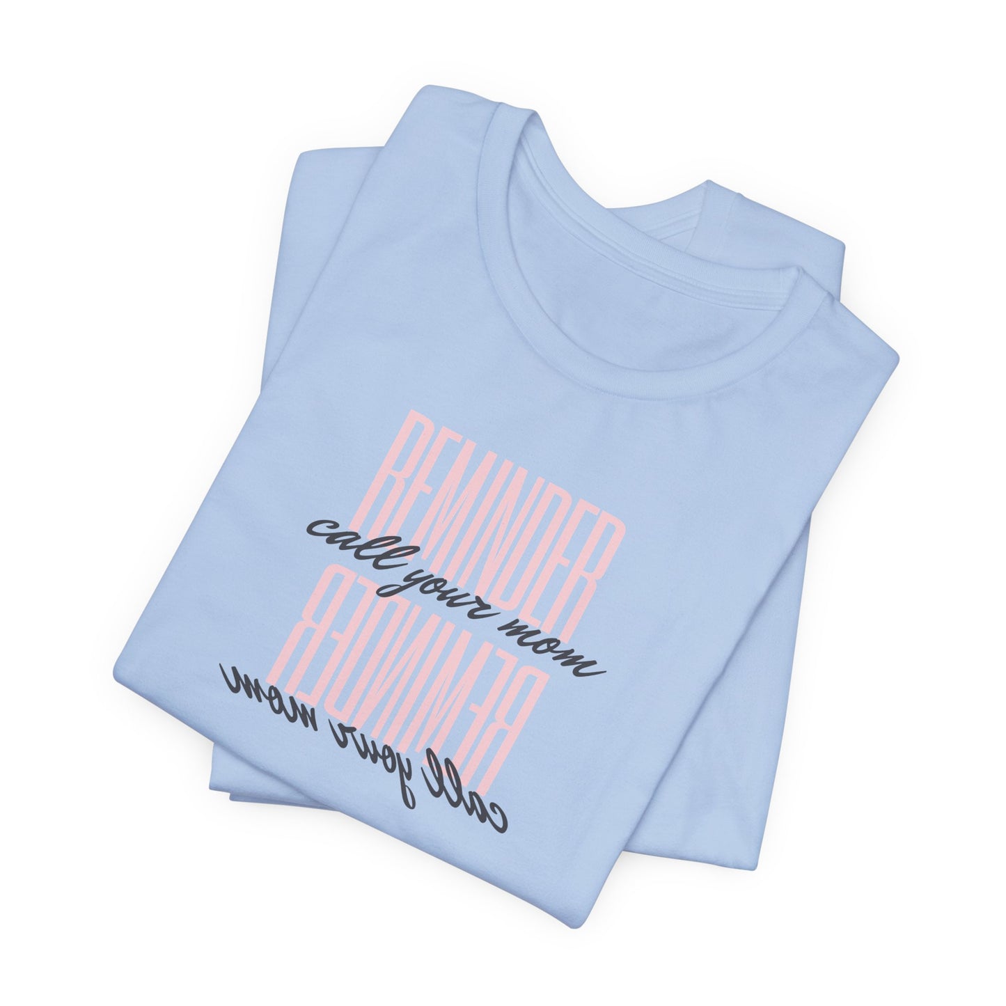 REMINDER: Call your Mom T-Shirt