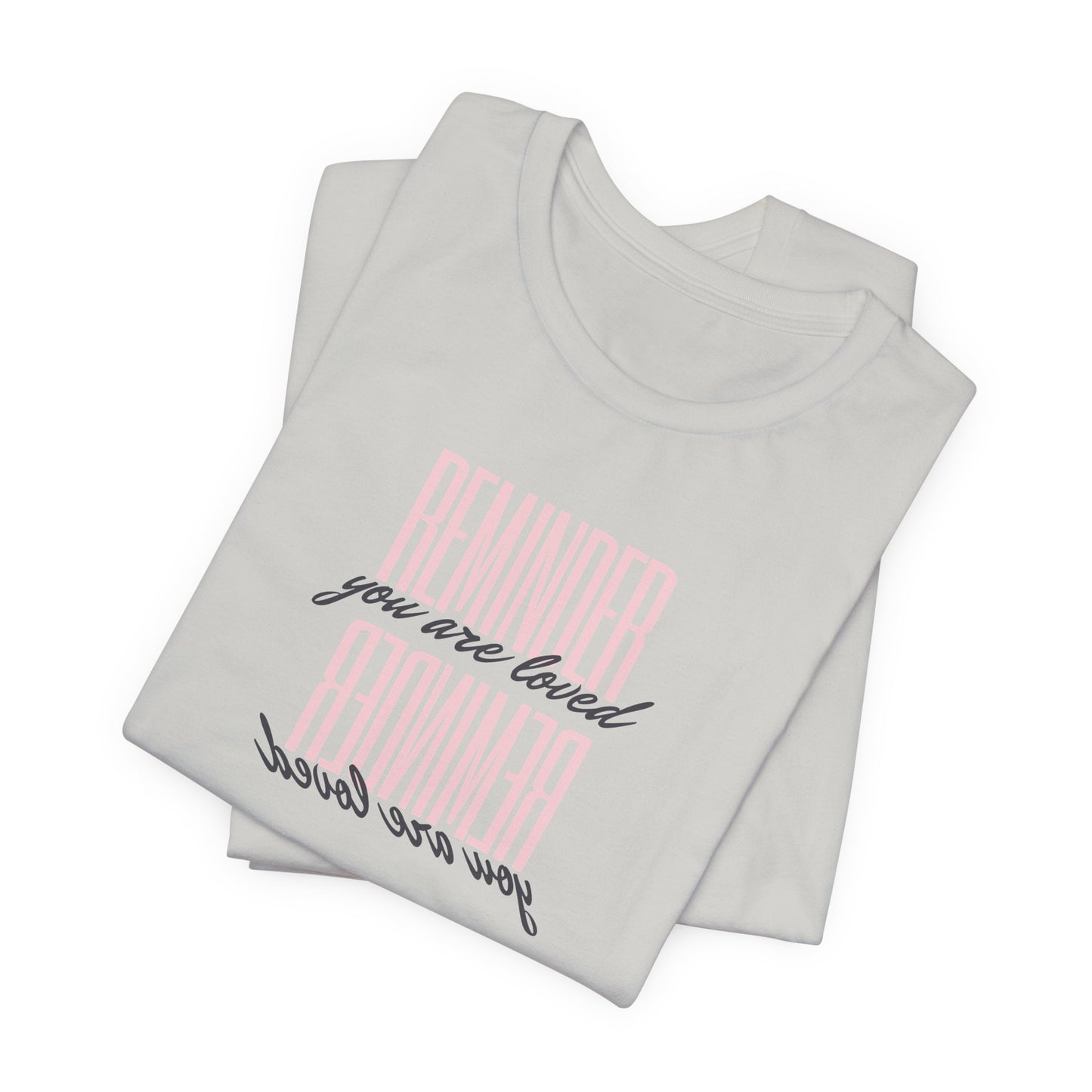 REMINDER: You are Loved T-Shirt