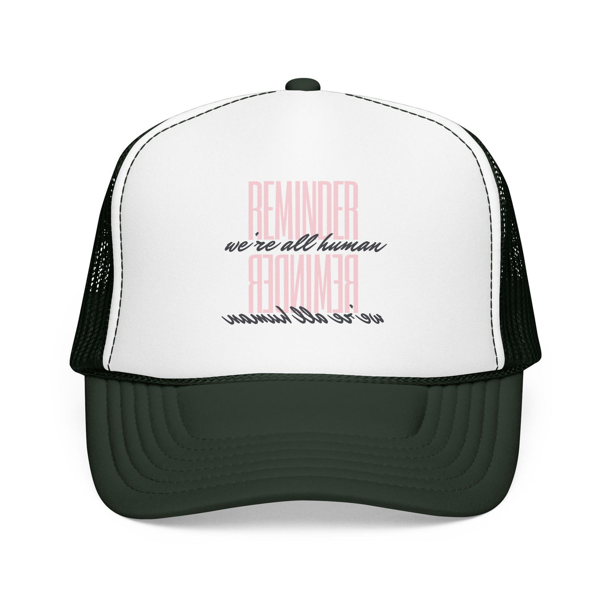 REMINDER:  We’re All Human - Foam Trucker Hat