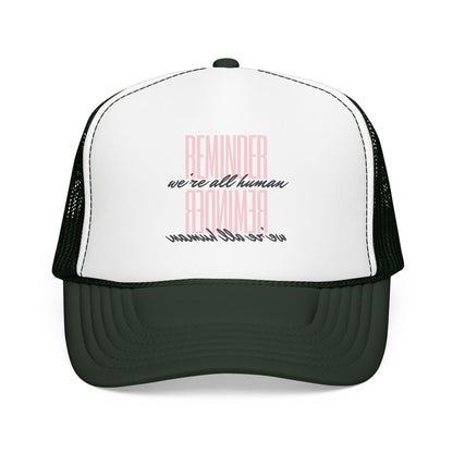 REMINDER:  We’re All Human - Foam Trucker Hat
