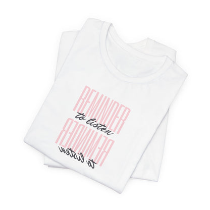 REMINDER: To Listen T-Shirt