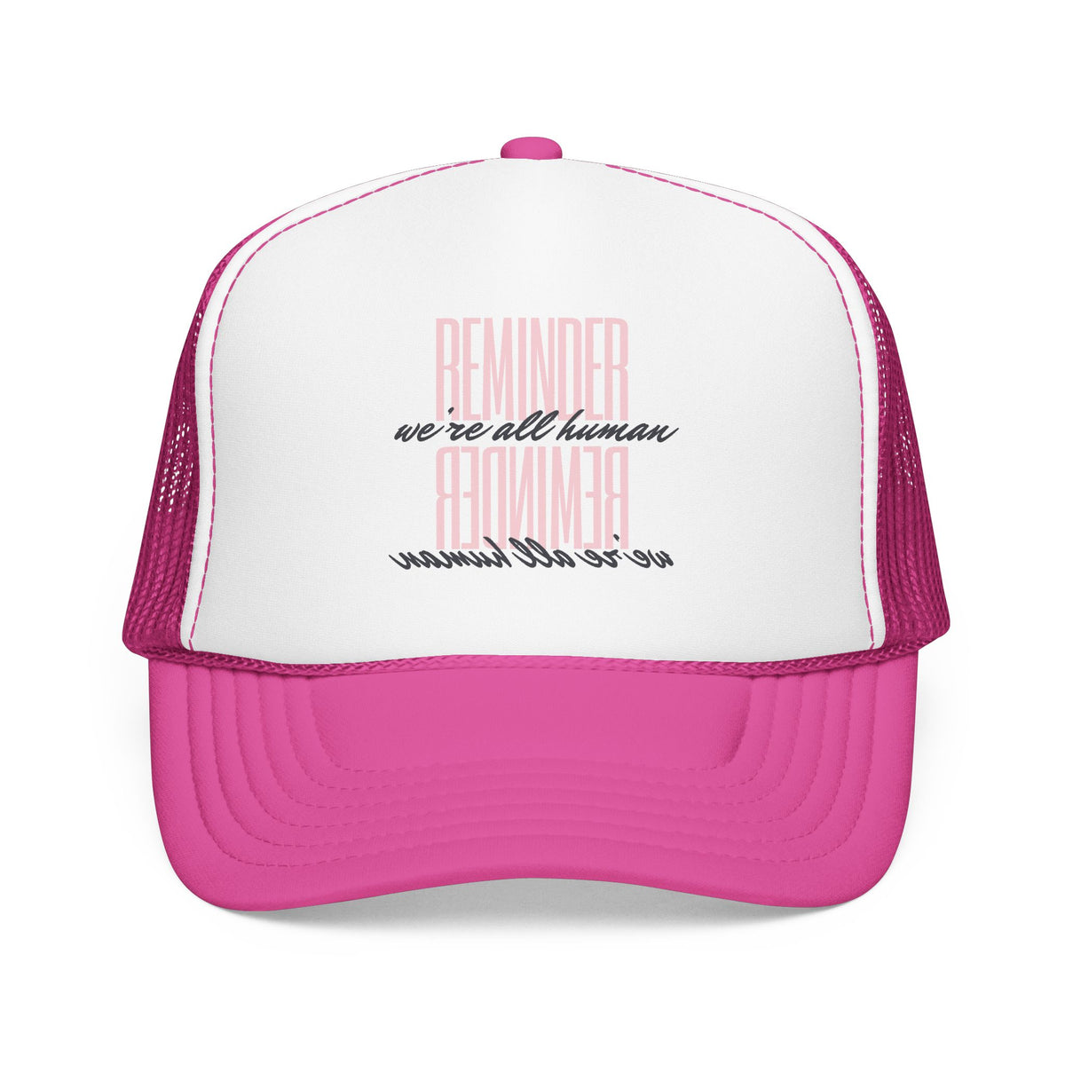 REMINDER:  We’re All Human - Foam Trucker Hat