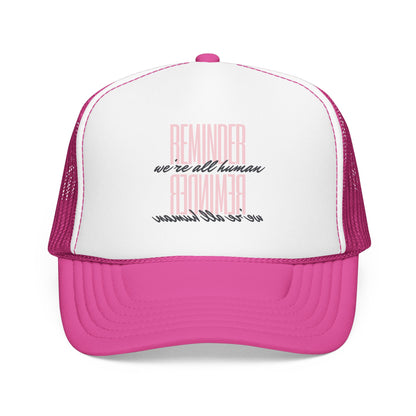 REMINDER:  We’re All Human - Foam Trucker Hat