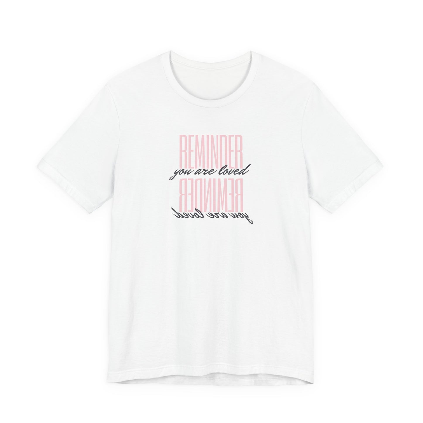 REMINDER: You are Loved T-Shirt