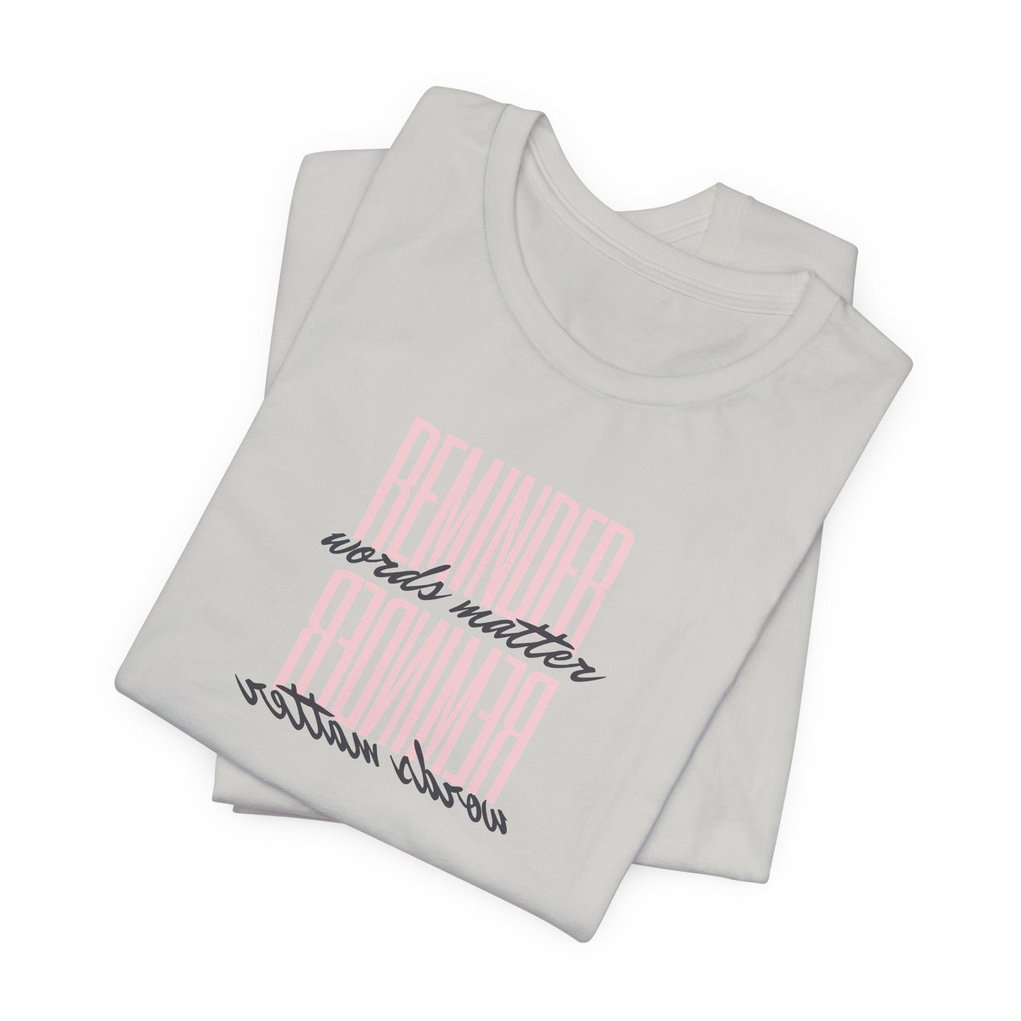 REMINDER: Words Matter T-Shirt