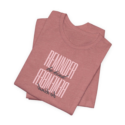 REMINDER: Be Kind T-Shirt