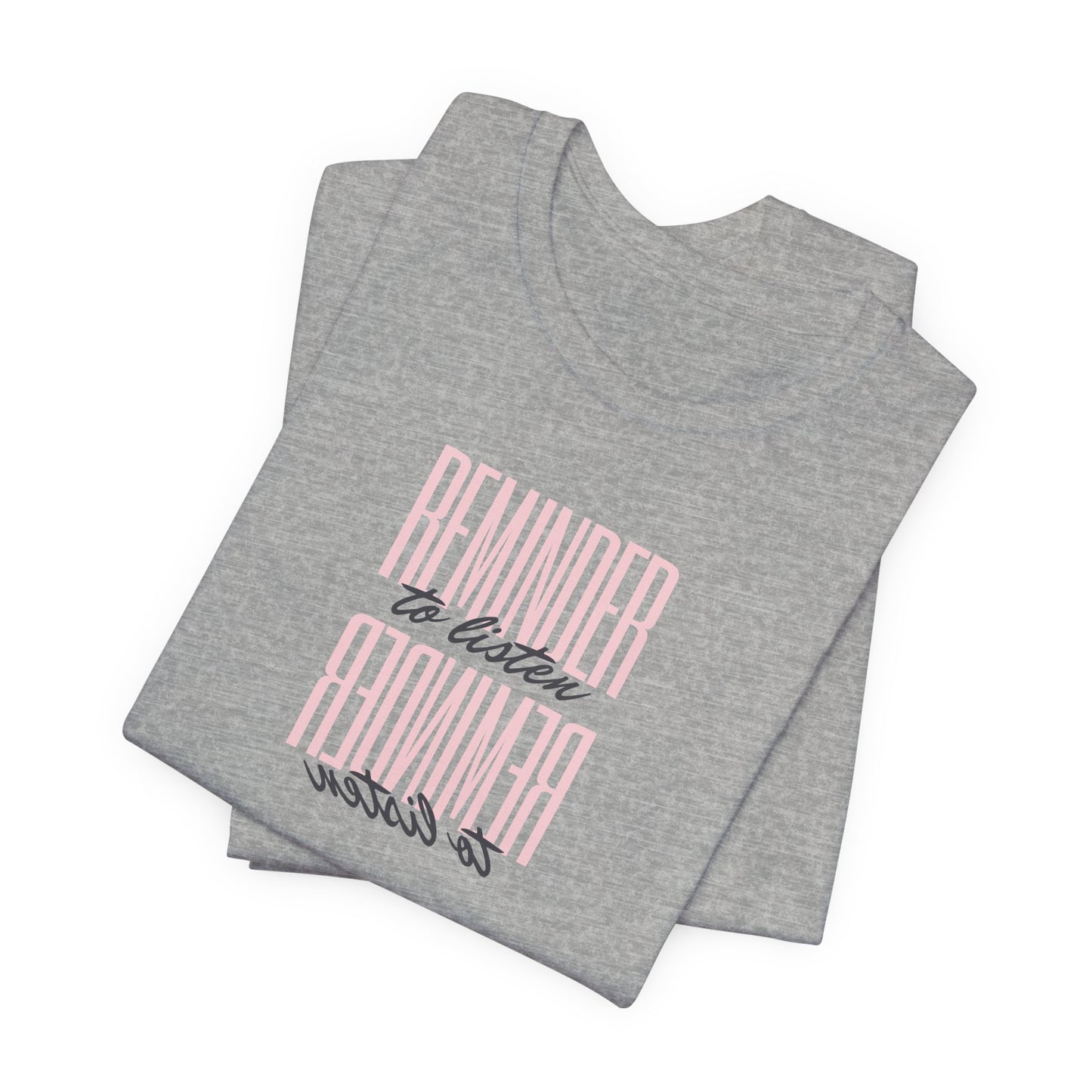 REMINDER: To Listen T-Shirt
