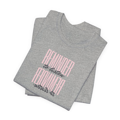 REMINDER: To Listen T-Shirt