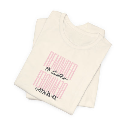 REMINDER: To Listen T-Shirt