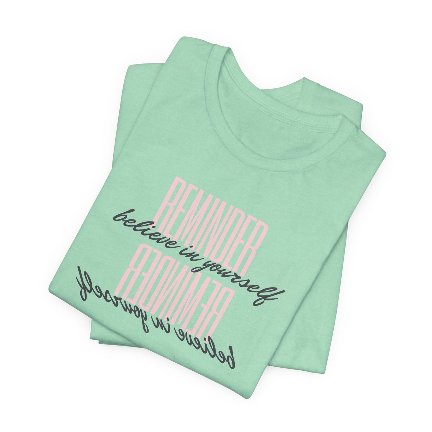 REMINDER: Believe in Yourself T-Shirt