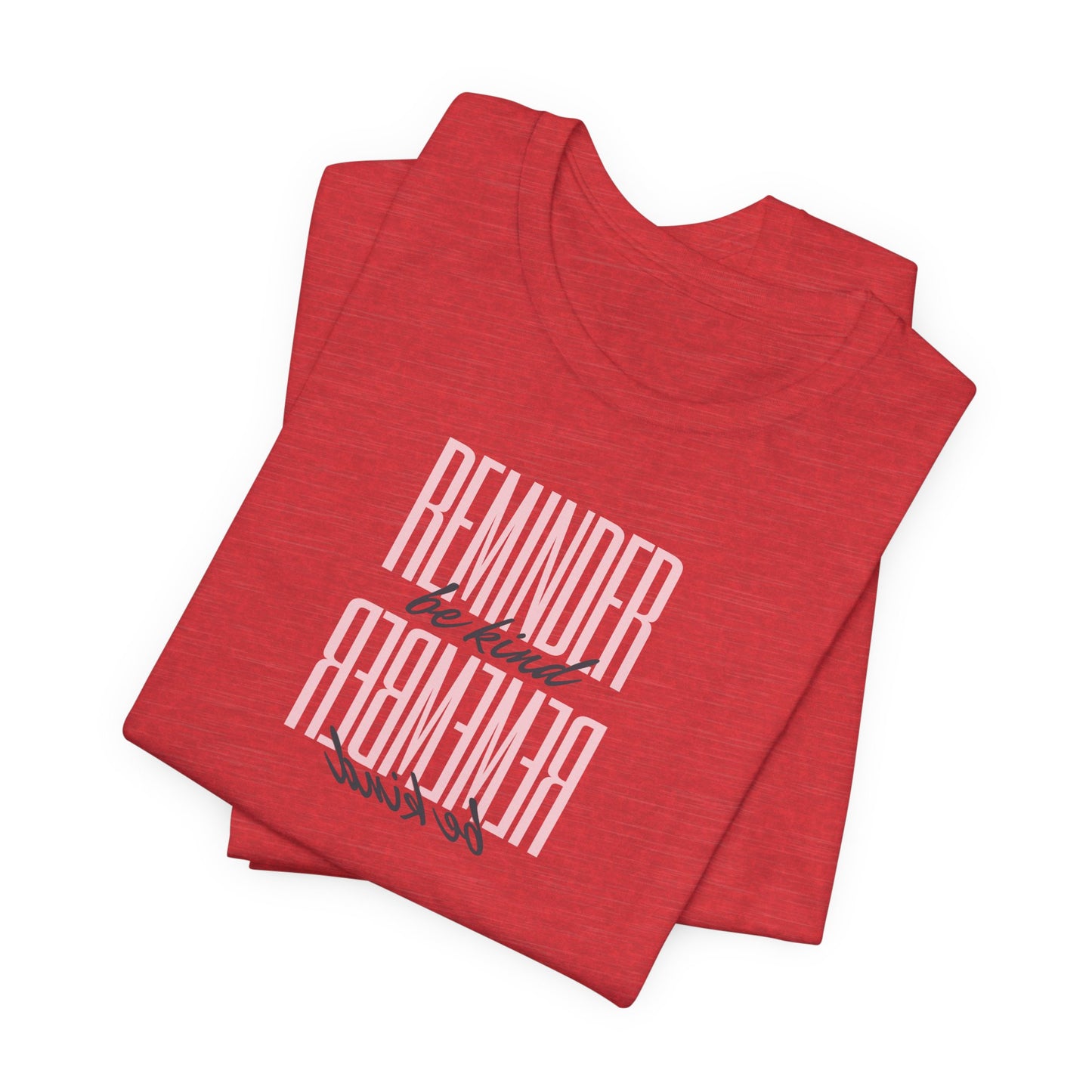 REMINDER: Be Kind T-Shirt