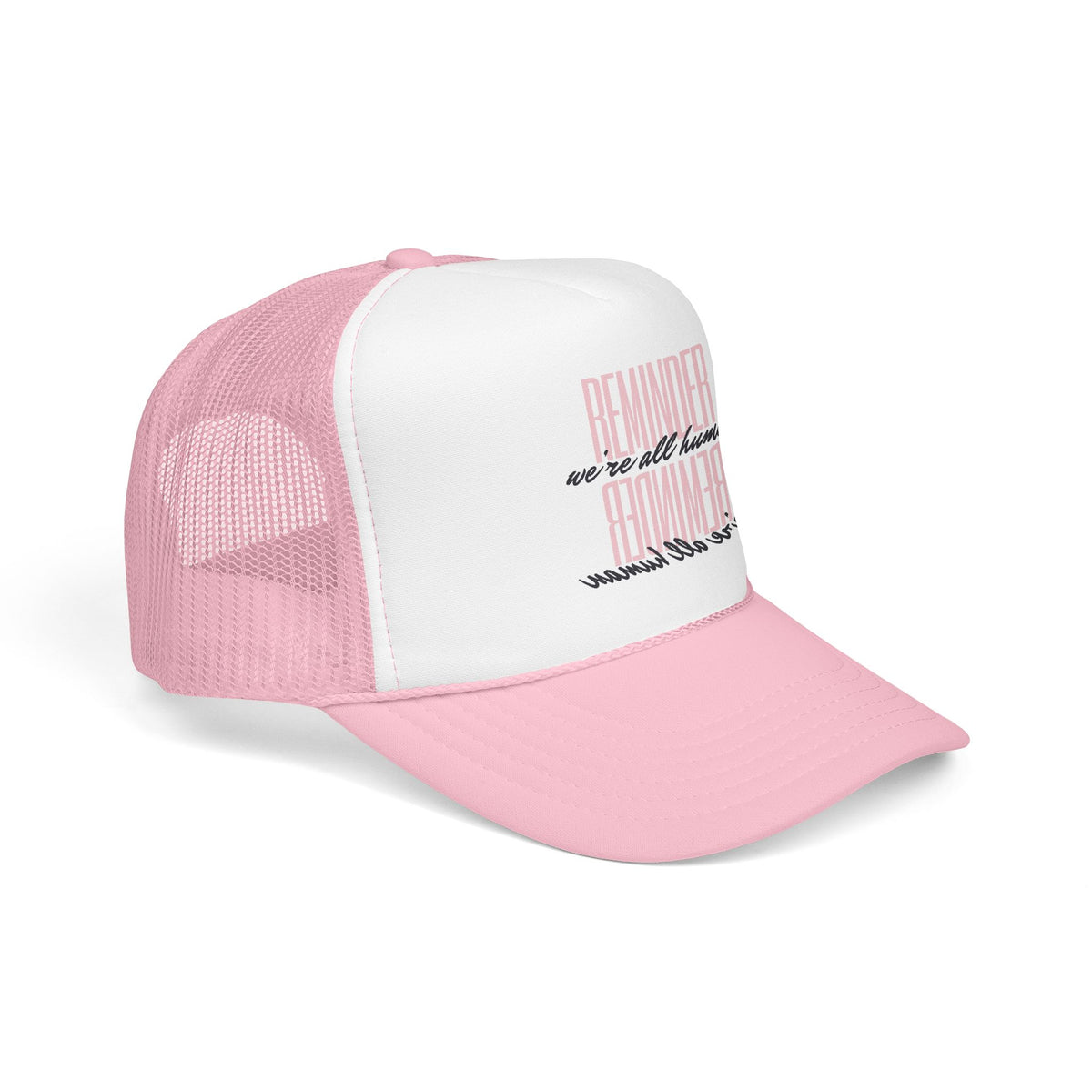 REMINDER:  We’re All Human - Foam Trucker Hat