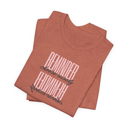 REMINDER: Choose Wisely T-Shirt