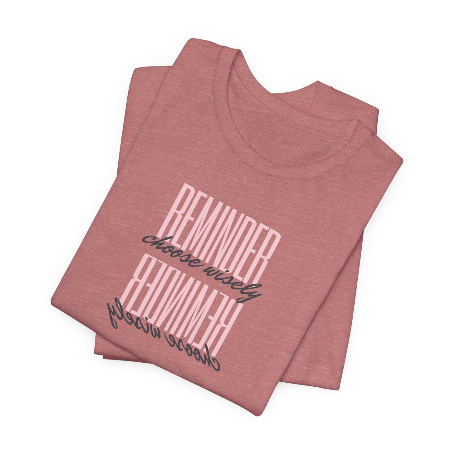 REMINDER: Choose Wisely T-Shirt