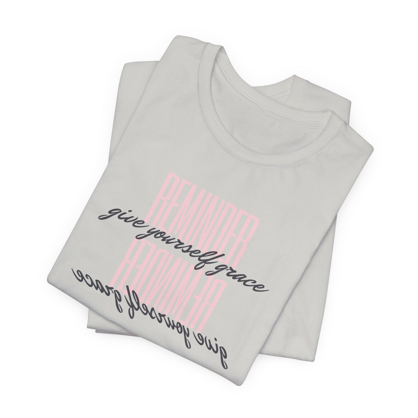 REMINDER: Give Yourself Grace T-Shirt