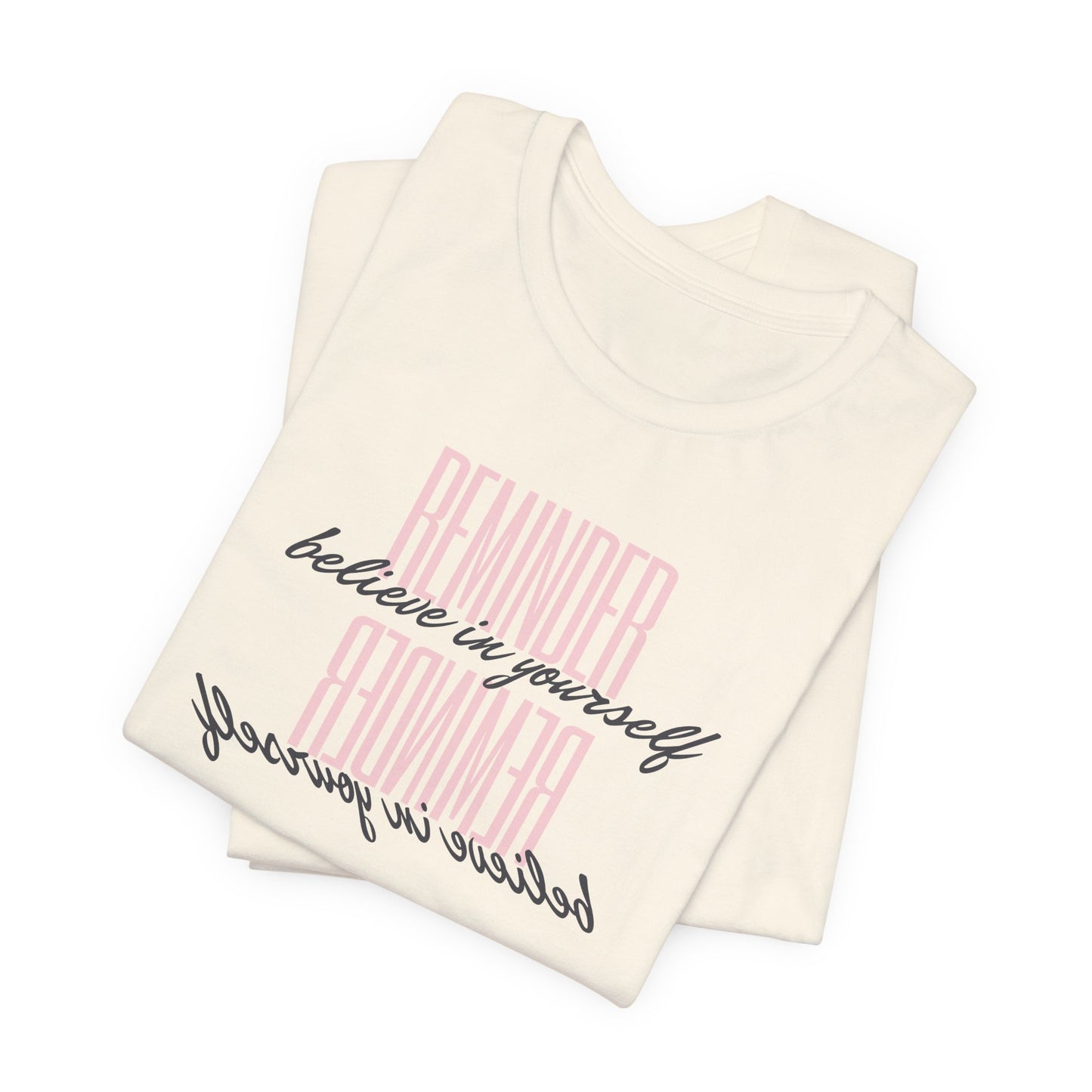 REMINDER: Believe in Yourself T-Shirt