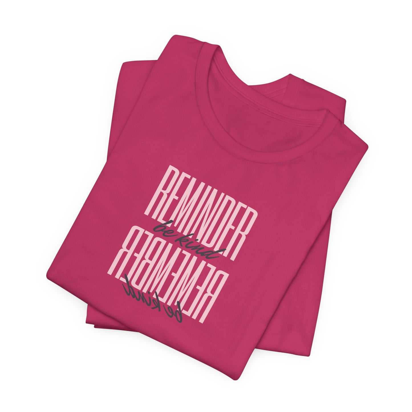 REMINDER: Be Kind T-Shirt