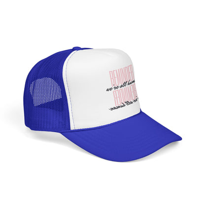 REMINDER:  We’re All Human - Foam Trucker Hat