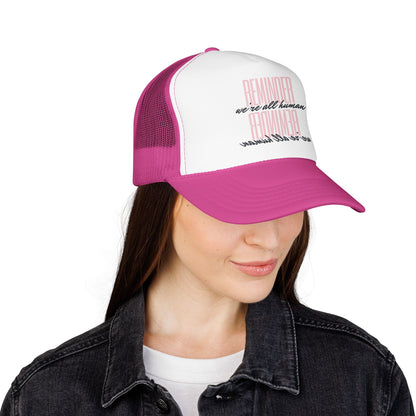 REMINDER:  We’re All Human - Foam Trucker Hat