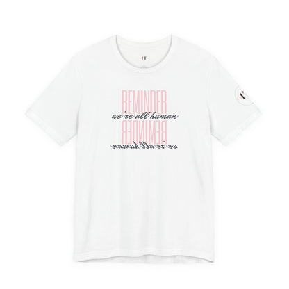 Reminder We’re All Human T‑Shirt — Casual Inspirational Tee