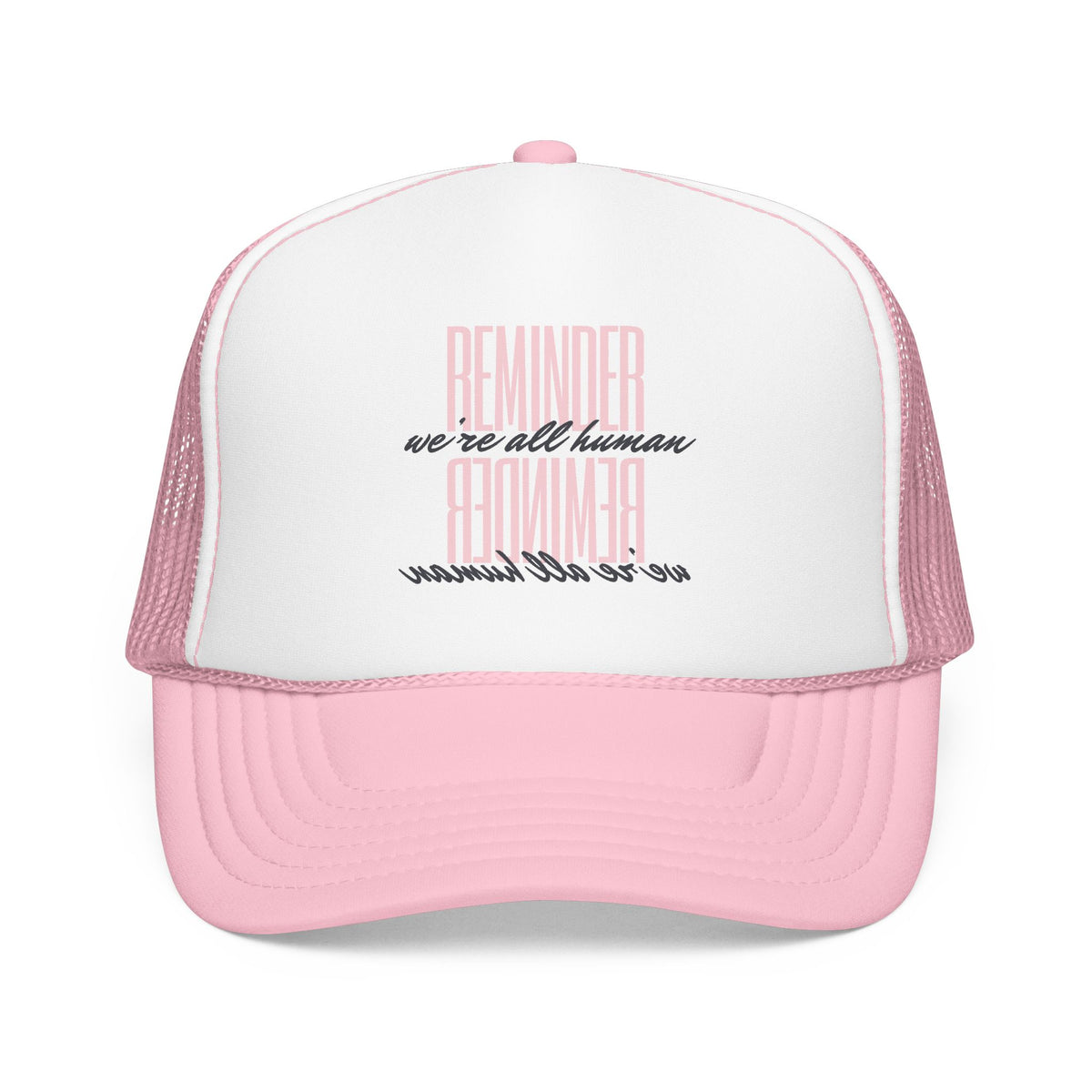 REMINDER:  We’re All Human - Foam Trucker Hat