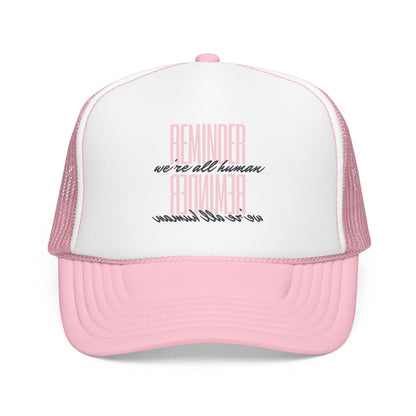 REMINDER:  We’re All Human - Foam Trucker Hat
