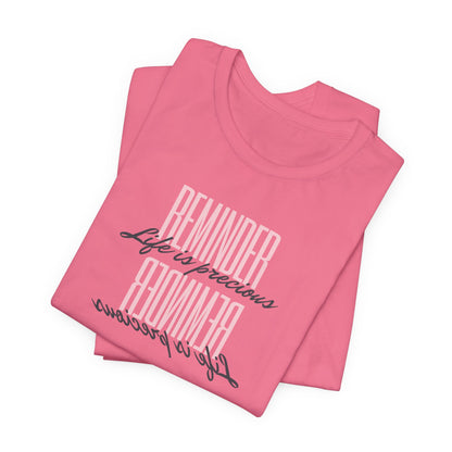 REMINDER: Life is Precious T-Shirt