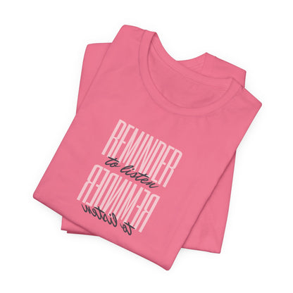 REMINDER: To Listen T-Shirt