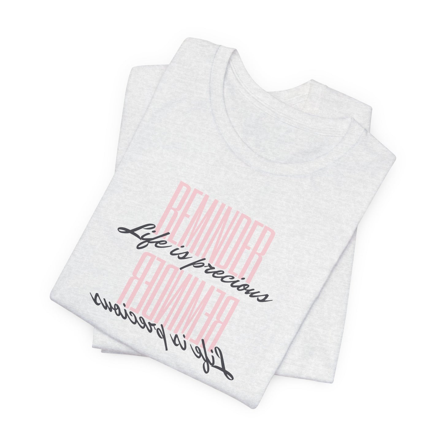 REMINDER: Life is Precious T-Shirt