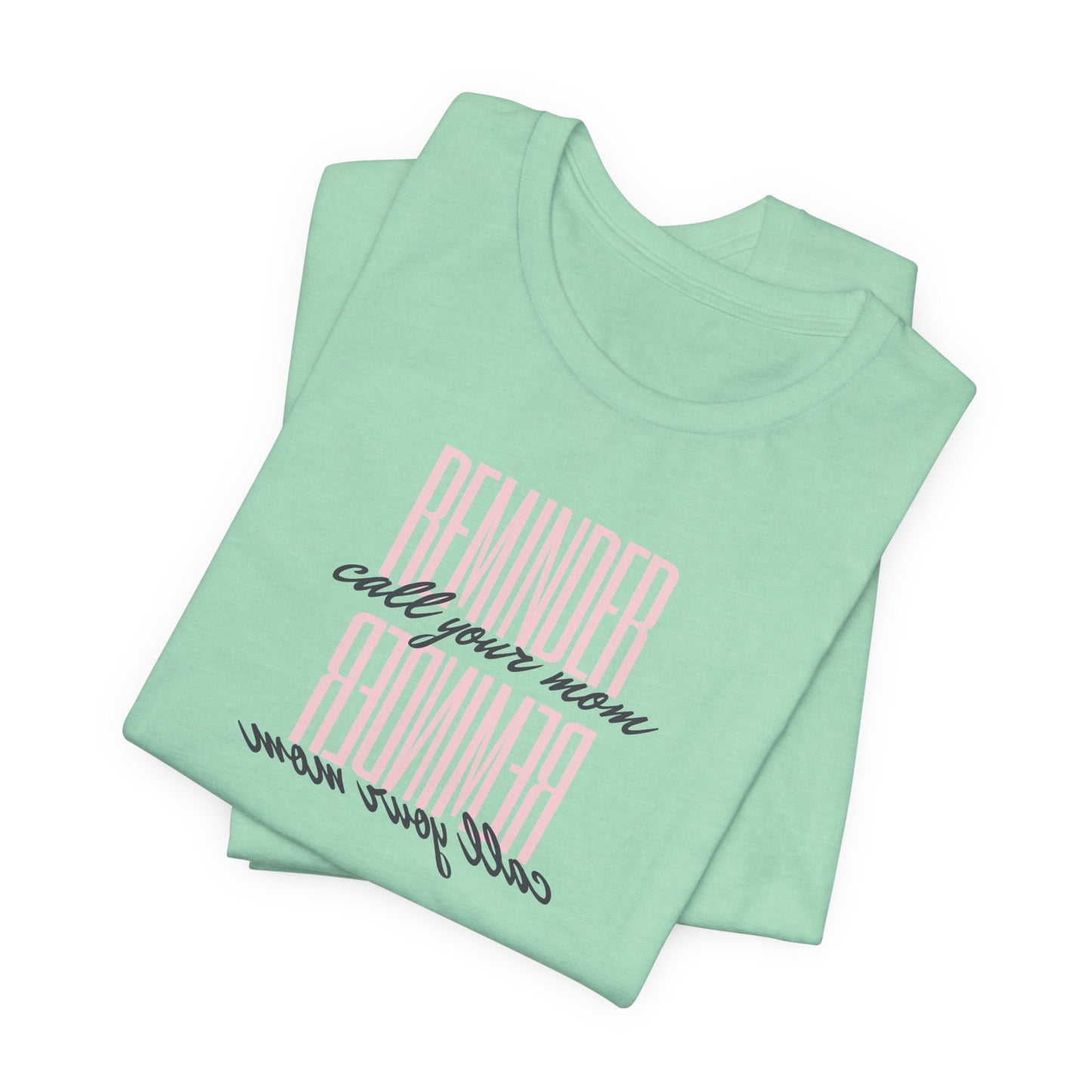REMINDER: Call your Mom T-Shirt