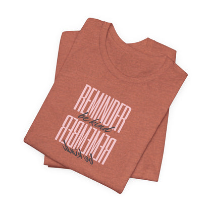REMINDER: Be Kind T-Shirt