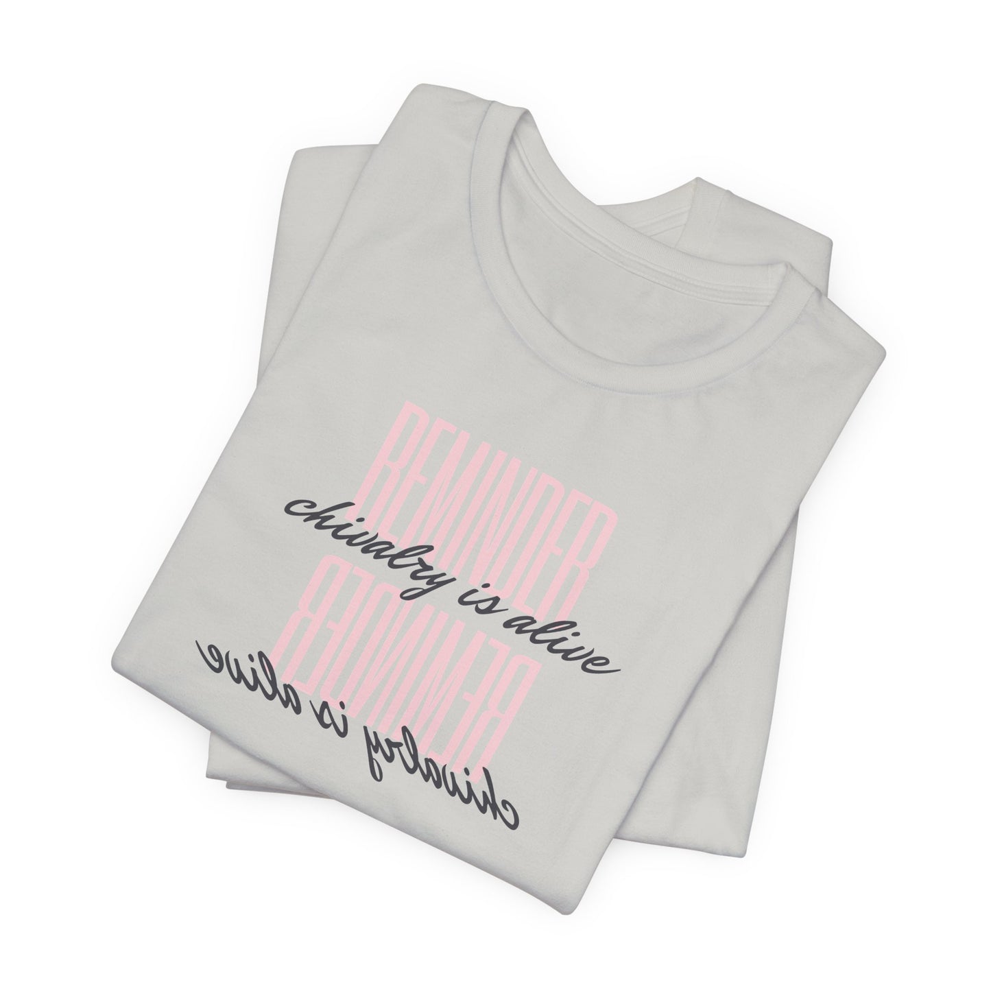 REMINDER: Chivalry is Alive T-Shirt