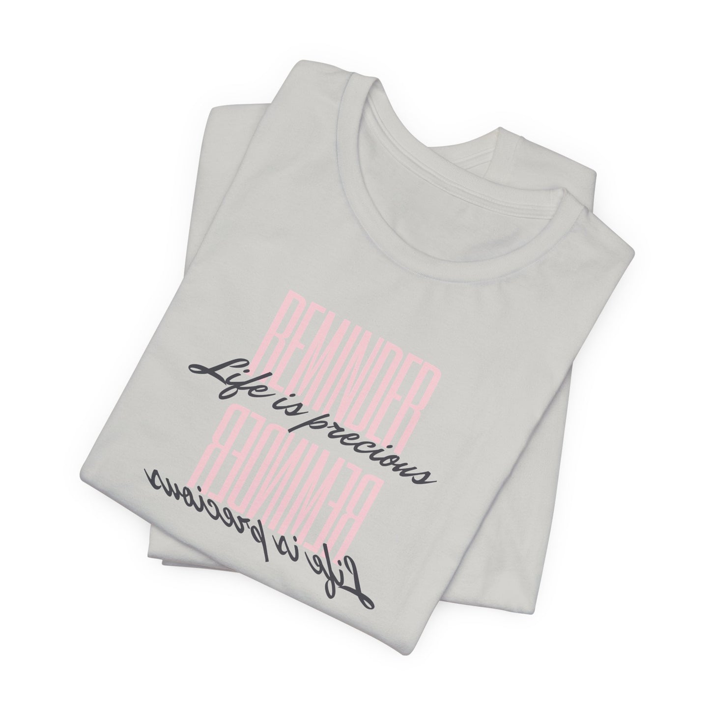 REMINDER: Life is Precious T-Shirt