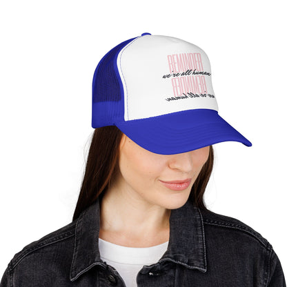 REMINDER:  We’re All Human - Foam Trucker Hat