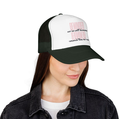 REMINDER:  We’re All Human - Foam Trucker Hat